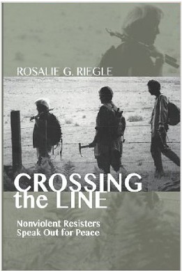 Cover of 'Crossing the Line: Nonviolent Resisters Speak Out for Peace' by Rosale G Riegle